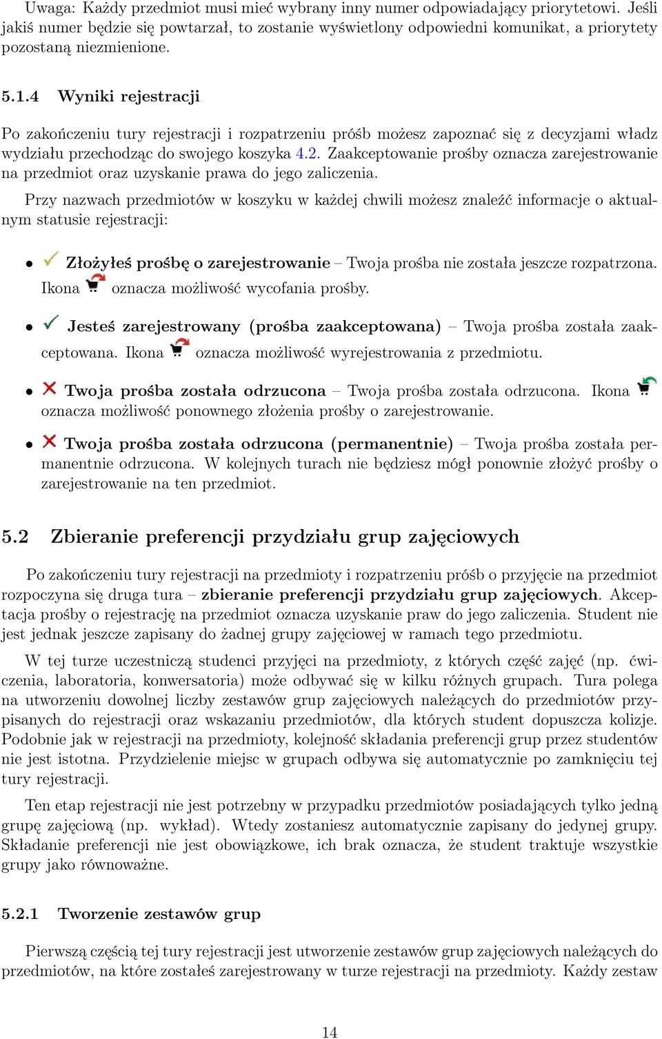 4 Wyniki rejestracji Po zakończeniu tury rejestracji i rozpatrzeniu próśb możesz zapoznać się z decyzjami władz wydziału przechodząc do swojego koszyka 4.2.