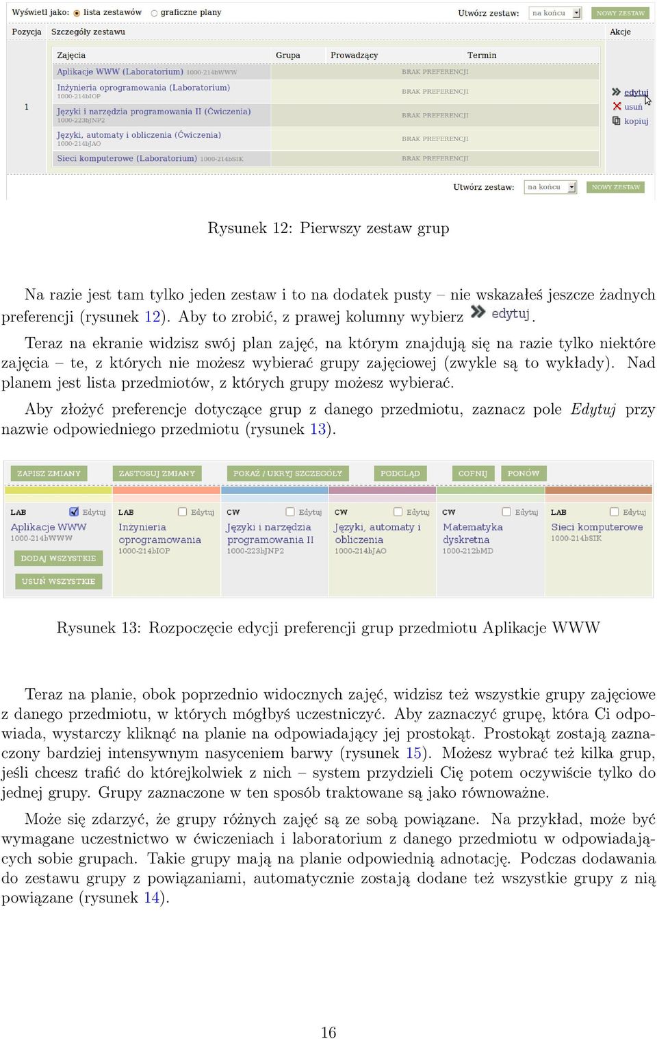 Nad planem jest lista przedmiotów, z których grupy możesz wybierać. Aby złożyć preferencje dotyczące grup z danego przedmiotu, zaznacz pole Edytuj przy nazwie odpowiedniego przedmiotu (rysunek 13).