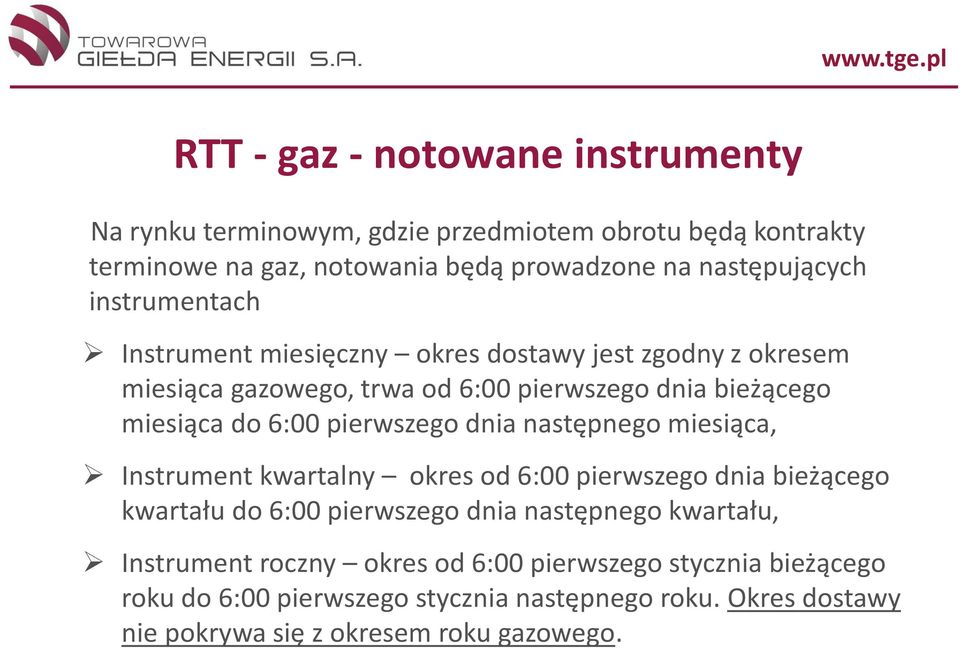 pierwszego dnia następnego miesiąca, Instrument kwartalny okres od 6:00 pierwszego dnia bieżącego kwartału do 6:00 pierwszego dnia następnego kwartału,