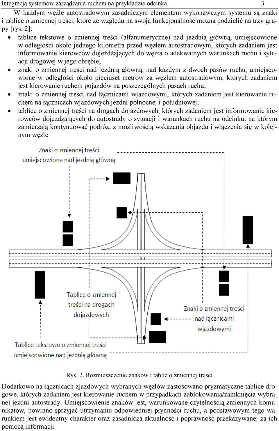 2]: tablice tekstowe o zmiennej treści (alfanumeryczne) nad jezdnią główną, umiejscowione w odległości około jednego kilometra przed węzłem autostradowym, których zadaniem jest informowanie kierowców