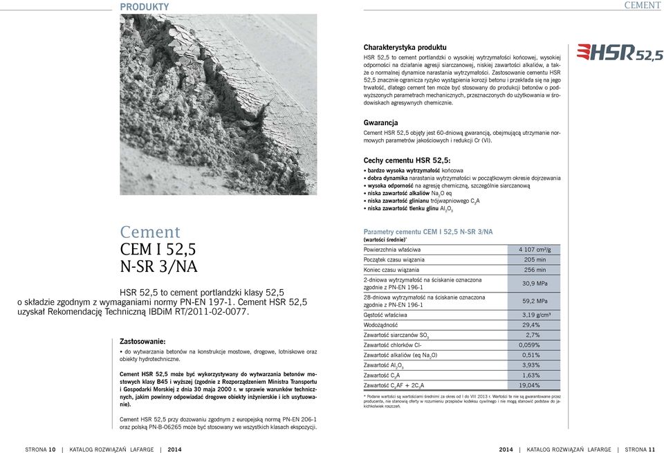 Zastosowanie cementu HSR 52,5 znacznie ogranicza ryzyko wystąpienia korozji betonu i przekłada się na jego trwałość, dlatego cement ten może być stosowany do produkcji betonów o podwyższonych