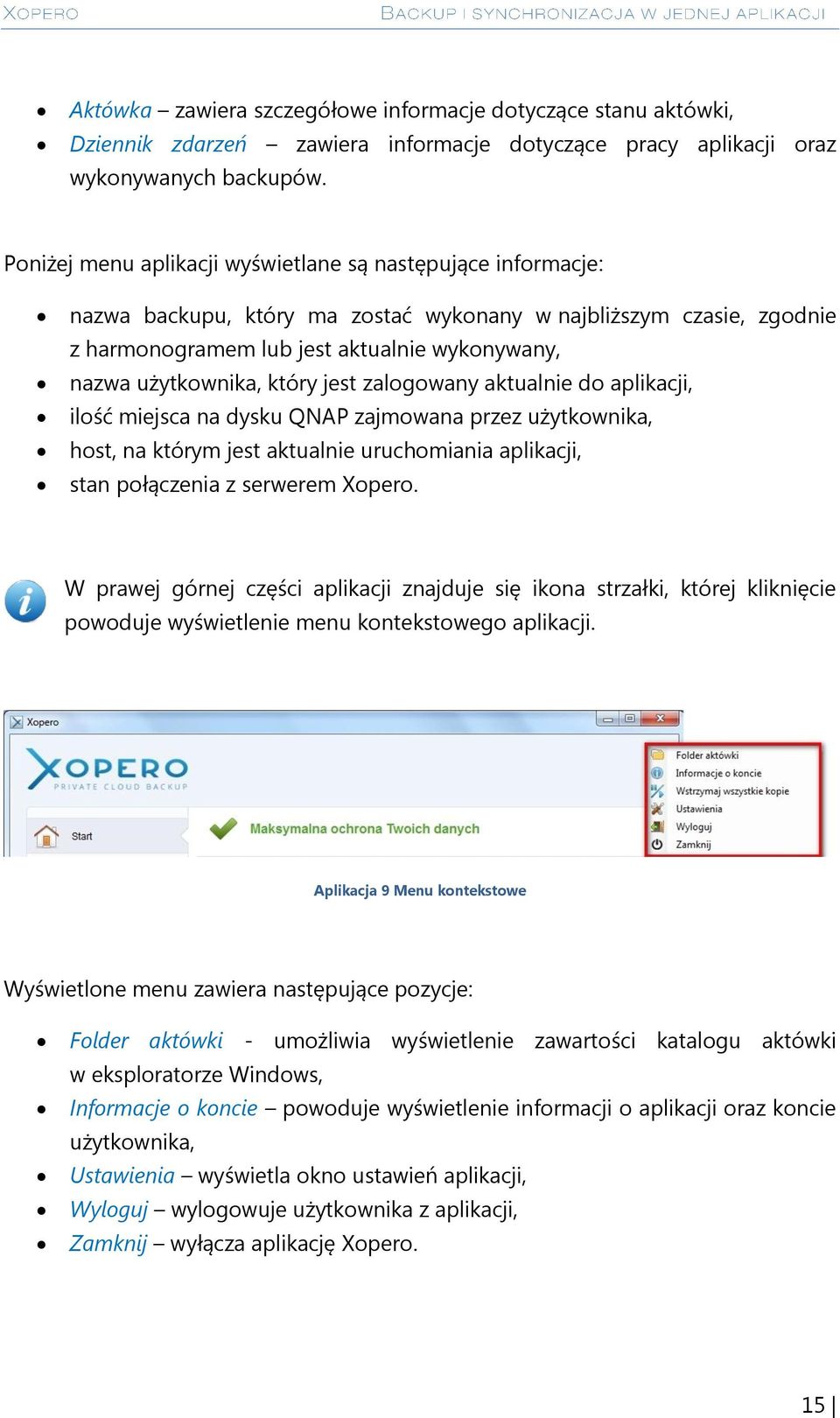 który jest zalogowany aktualnie do aplikacji, ilość miejsca na dysku QNAP zajmowana przez użytkownika, host, na którym jest aktualnie uruchomiania aplikacji, stan połączenia z serwerem Xopero.