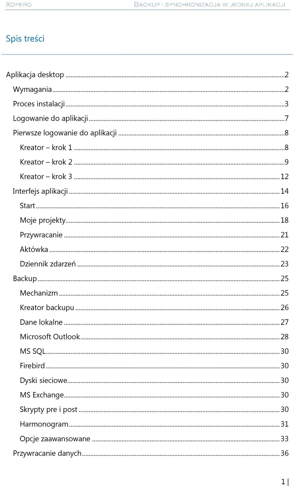 .. 21 Aktówka... 22 Dziennik zdarzeń... 23 Backup... 25 Mechanizm... 25 Kreator backupu... 26 Dane lokalne... 27 Microsoft Outlook.