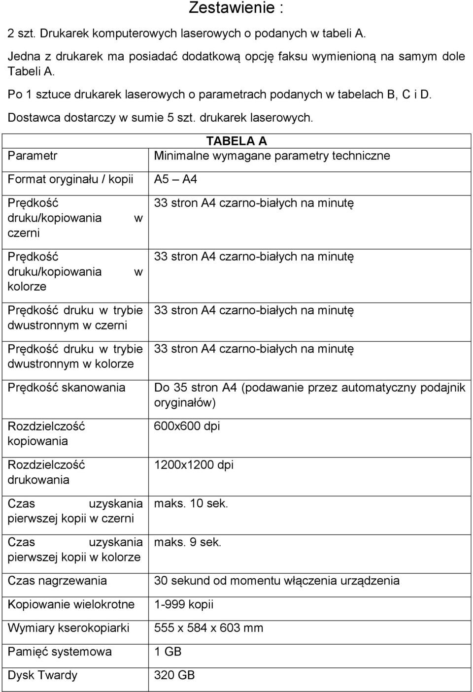 o parametrach podanych w tabelach B, C i D. Dostawca dostarczy w sumie 5 szt. drukarek laserowych.