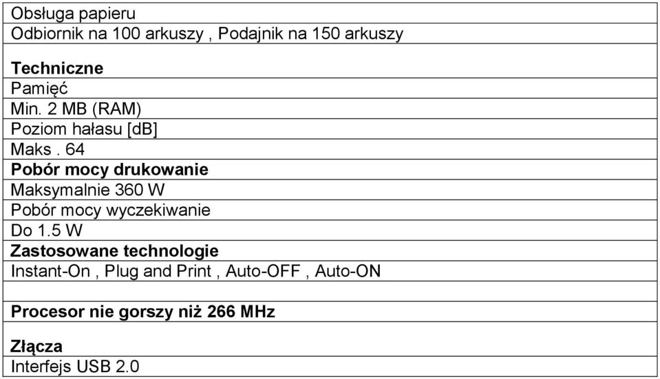 64 Pobór mocy drukowanie Maksymalnie 360 W Pobór mocy wyczekiwanie Do 1.