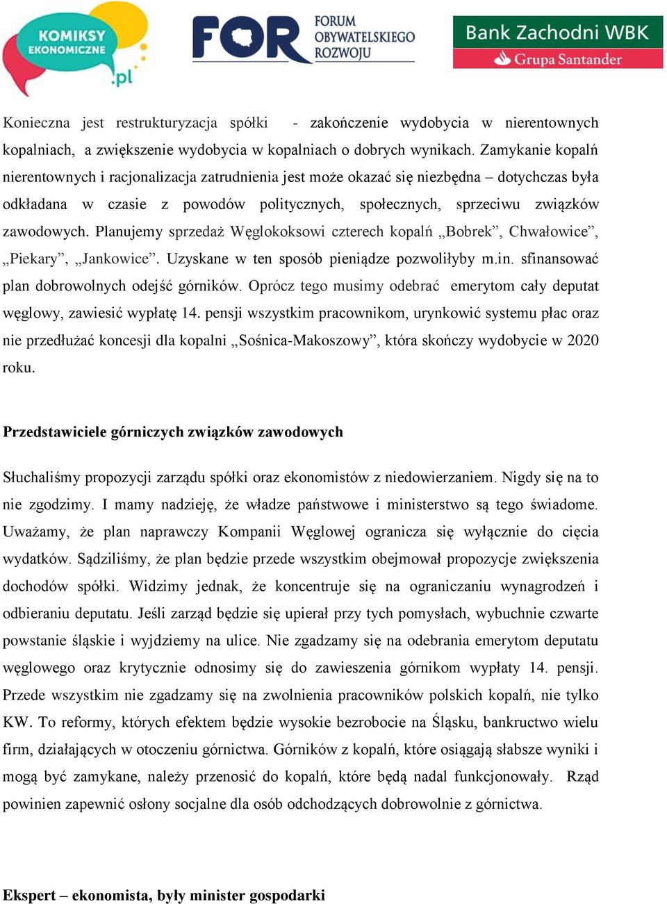 Planujemy sprzedaż Węglokoksowi czterech kopalń Bobrek, Chwałowice, Piekary, Jankowice. Uzyskane w ten sposób pieniądze pozwoliłyby m.in. sfinansować plan dobrowolnych odejść górników.