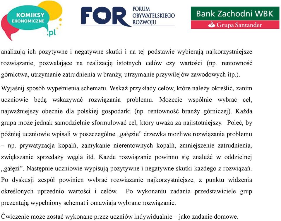 Wskaż przykłady celów, które należy określić, zanim uczniowie będą wskazywać rozwiązania problemu. Możecie wspólnie wybrać cel, najważniejszy obecnie dla polskiej gospodarki (np.