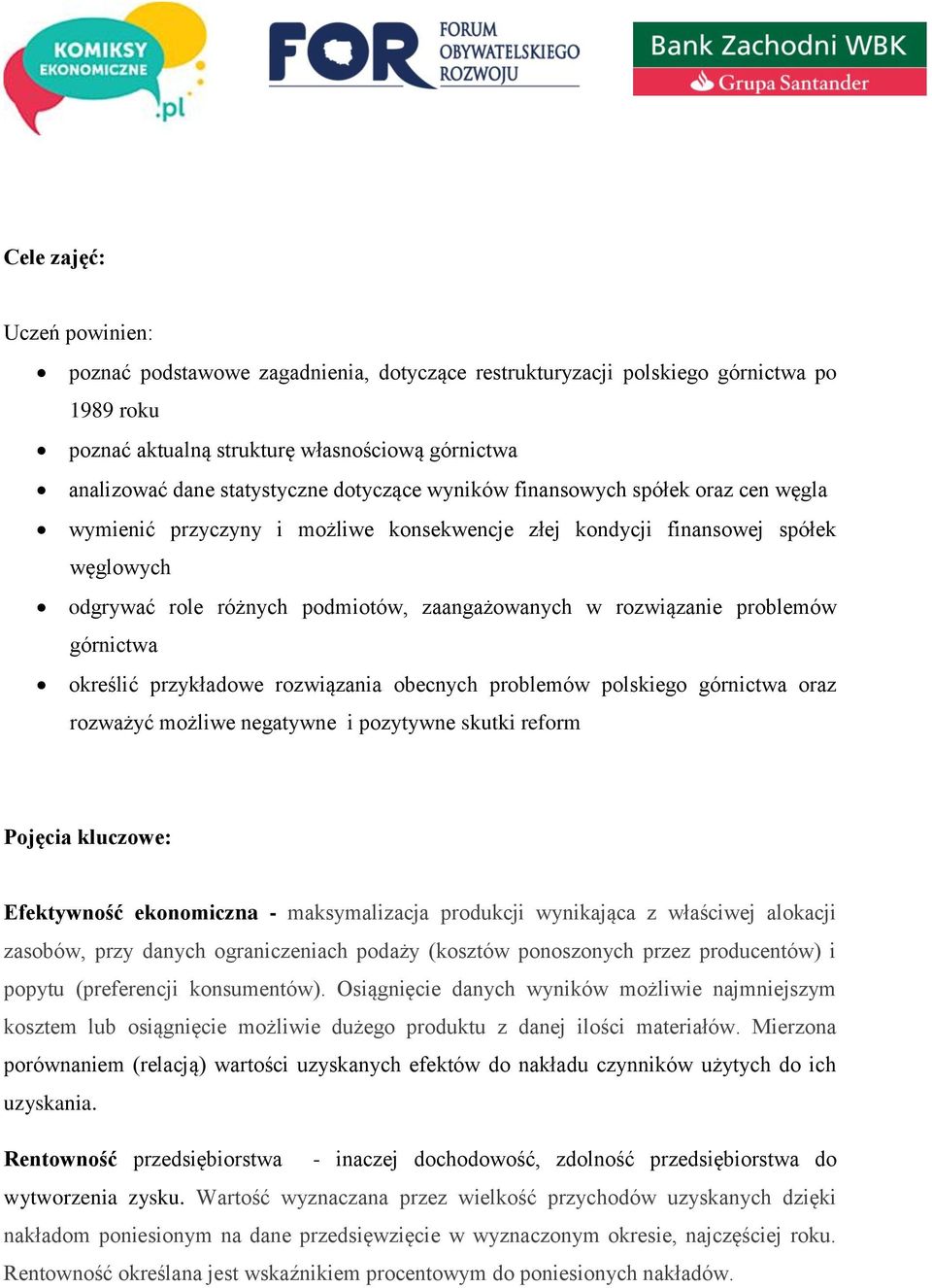 problemów górnictwa określić przykładowe rozwiązania obecnych problemów polskiego górnictwa oraz rozważyć możliwe negatywne i pozytywne skutki reform Pojęcia kluczowe: Efektywność ekonomiczna -