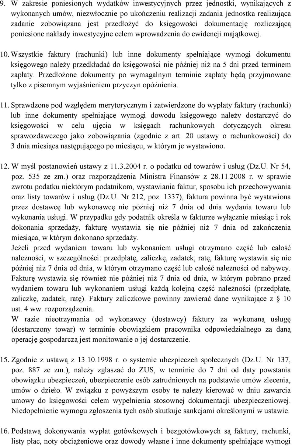 Wszystkie faktury (rachunki) lub inne dokumenty spełniające wymogi dokumentu księgowego należy przedkładać do księgowości nie później niż na 5 dni przed terminem zapłaty.