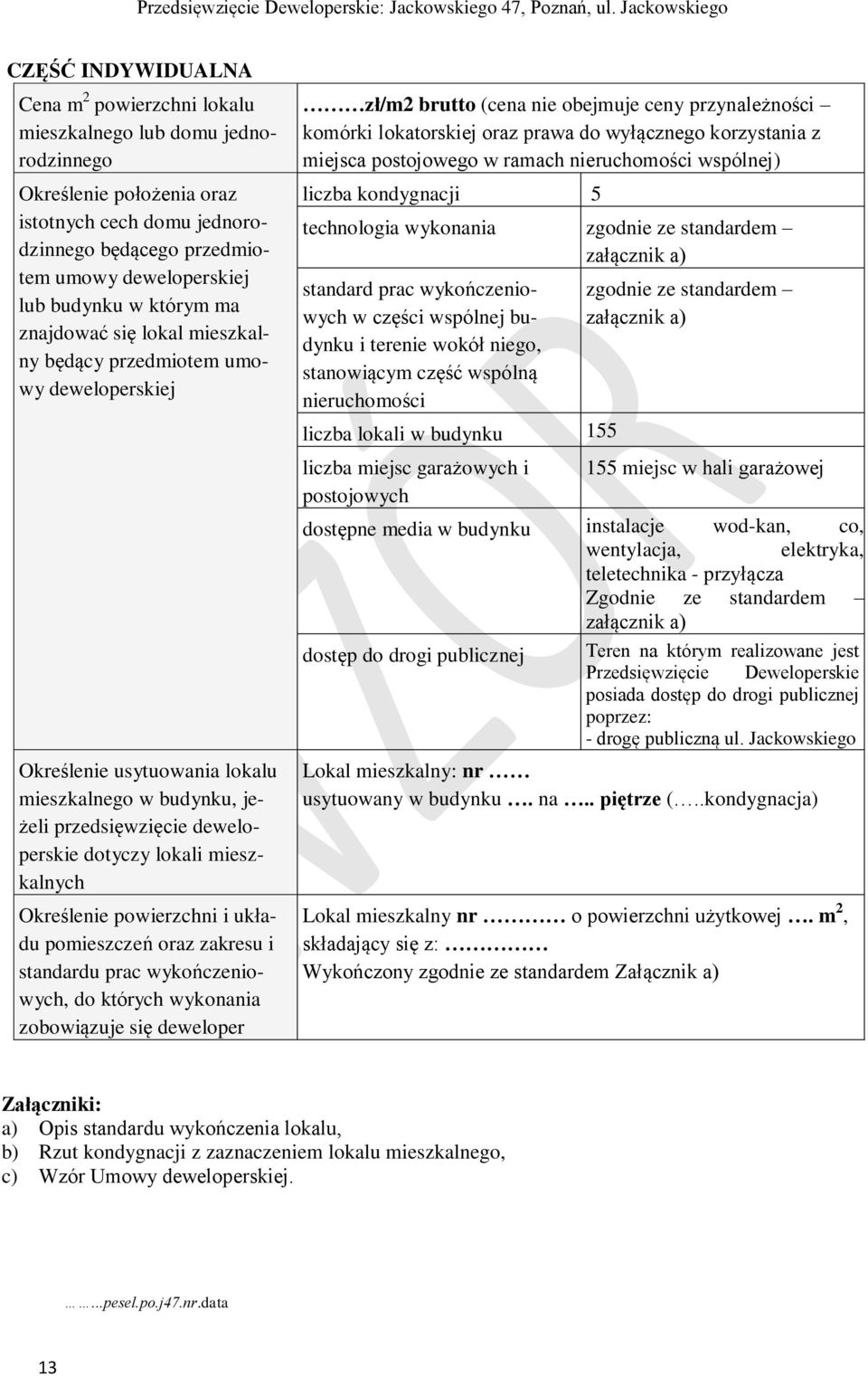mieszkalnych Określenie powierzchni i układu pomieszczeń oraz zakresu i standardu prac wykończeniowych, do których wykonania zobowiązuje się deweloper zł/m2 brutto (cena nie obejmuje ceny
