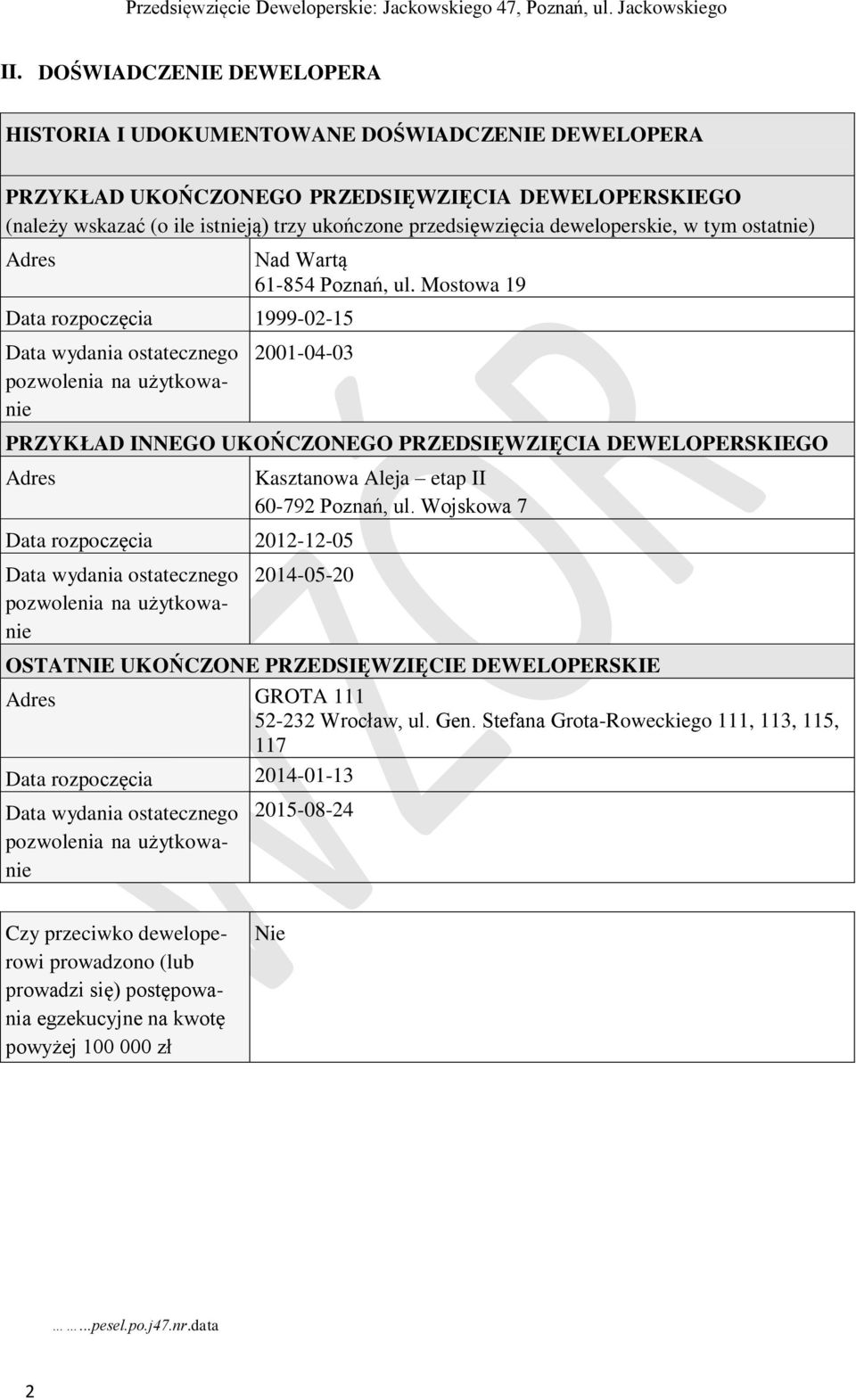 Mostowa 19 2001-04-03 PRZYKŁAD INNEGO UKOŃCZONEGO PRZEDSIĘWZIĘCIA DEWELOPERSKIEGO Adres Data rozpoczęcia 2012-12-0 Data wydania ostatecznego pozwolenia na użytkowanie Kasztanowa Aleja etap II 60-792