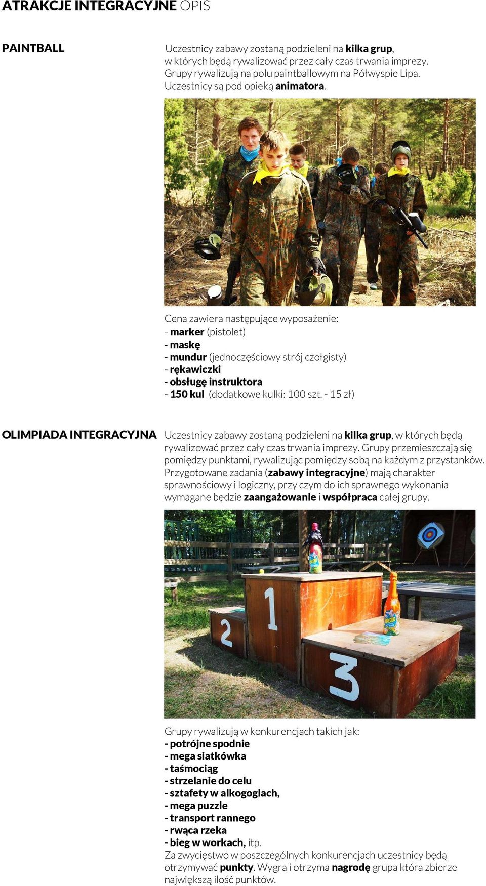 Cena zawiera następujące wyposażenie: - marker (pistolet) - maskę - mundur (jednoczęściowy strój czołgisty) - rękawiczki - obsługę instruktora - 150 kul (dodatkowe kulki: 100 szt.