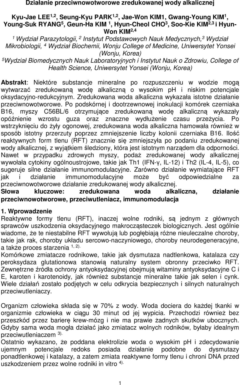 Wydział Biomedycznych Nauk Laboratoryjnych i Instytut Nauk o Zdrowiu, College of Health Science, Uniwersytet Yonsei (Wonju, Korea) Abstrakt: Niektóre substancje mineralne po rozpuszczeniu w wodzie