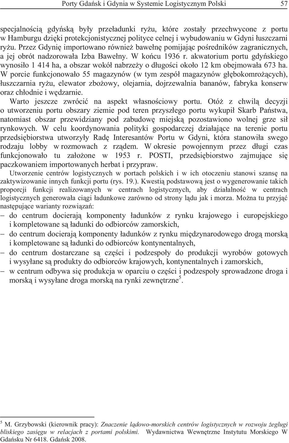 akwatorium portu gdyskiego wynosio 1 414 ha, a obszar wokó nabrzey o dugoci okoo 12 km obejmowaa 673 ha.