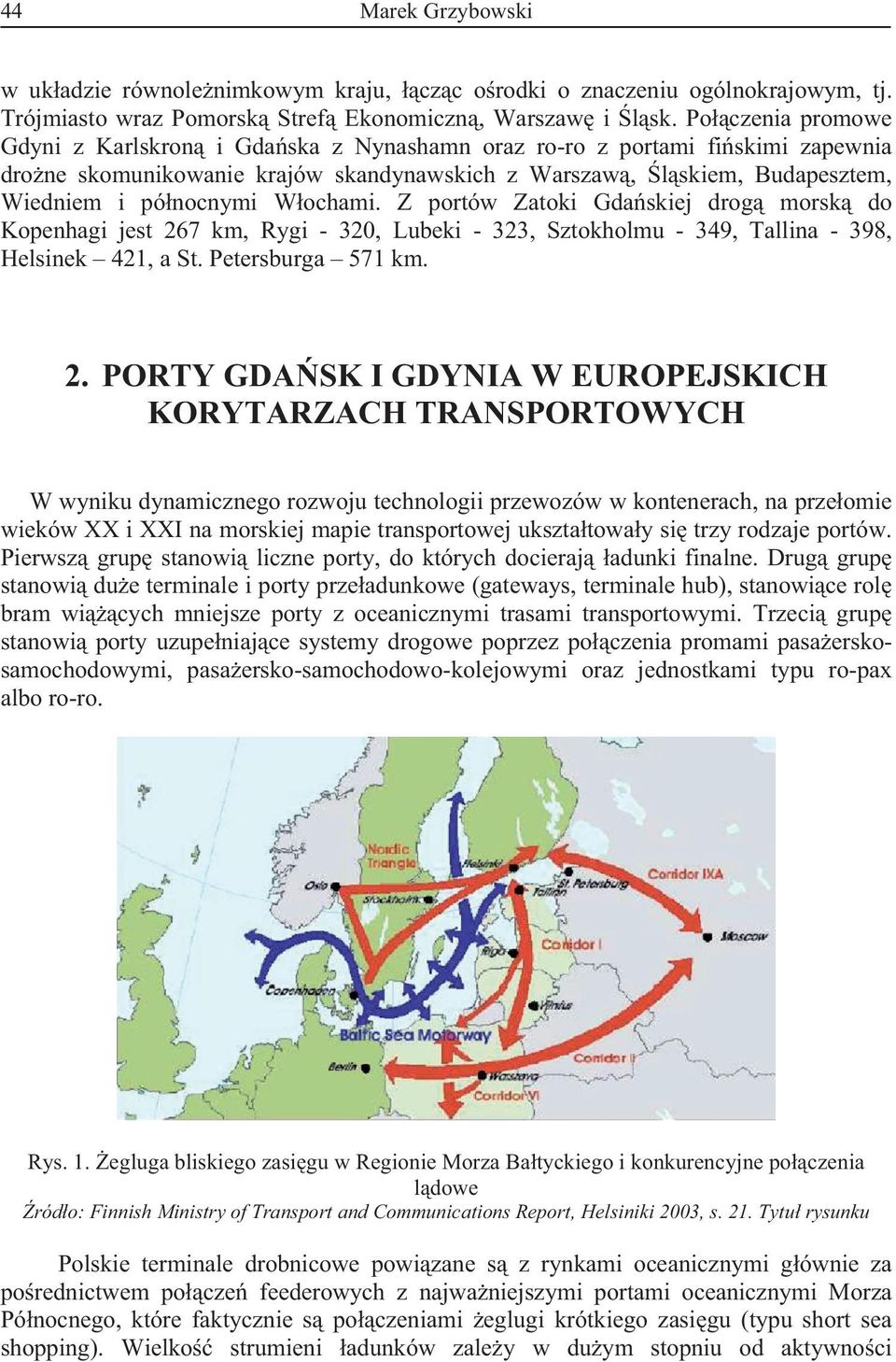 Z portów Zatoki Gdaskiej drog morsk do Kopenhagi jest 26