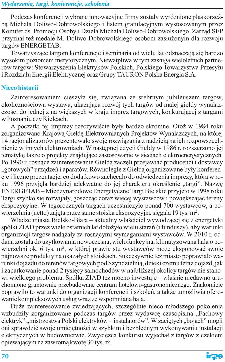 Towarzyszące targom konferencje i seminaria od wielu lat odznaczają się bardzo wysokim poziomem merytorycznym.