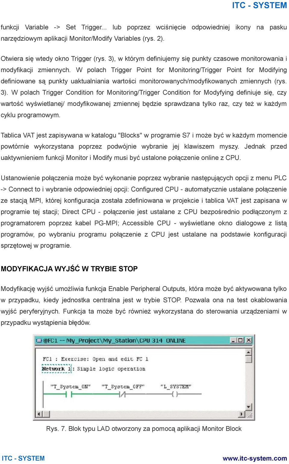 W polach Trigger Point for Monitoring/Trigger Point for Modifying definiowane są punkty uaktualniania wartości monitorowanych/modyfikowanych zmiennych (rys. 3).