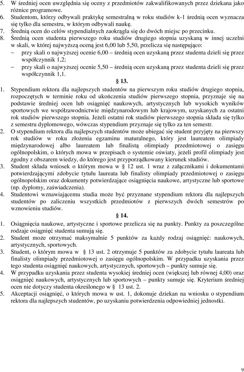 Średnią ocen do celów stypendialnych zaokrągla się do dwóch miejsc po przecinku. 8.