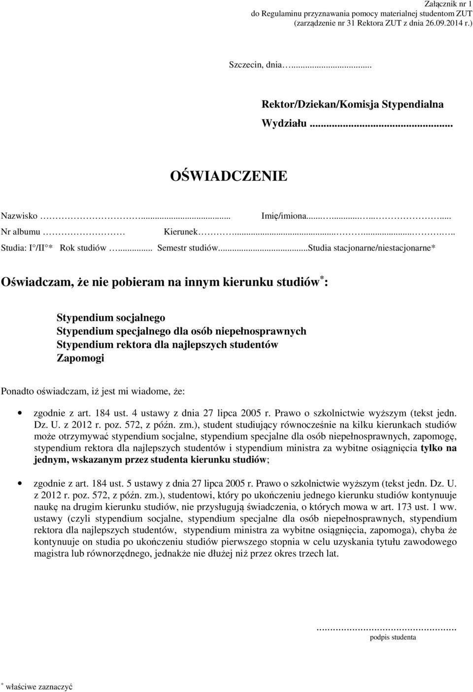 ..studia stacjonarne/niestacjonarne* Oświadczam, że nie pobieram na innym kierunku studiów * : Stypendium socjalnego Stypendium specjalnego dla osób niepełnosprawnych Stypendium rektora dla
