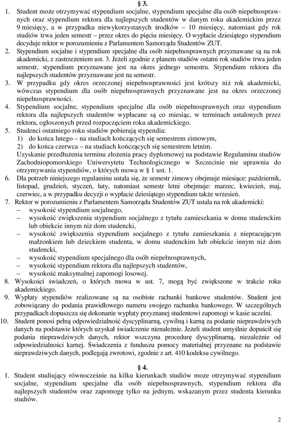 O wypłacie dziesiątego stypendium decyduje rektor w porozumieniu z Parlamentem Samorządu Studentów ZUT. 2.