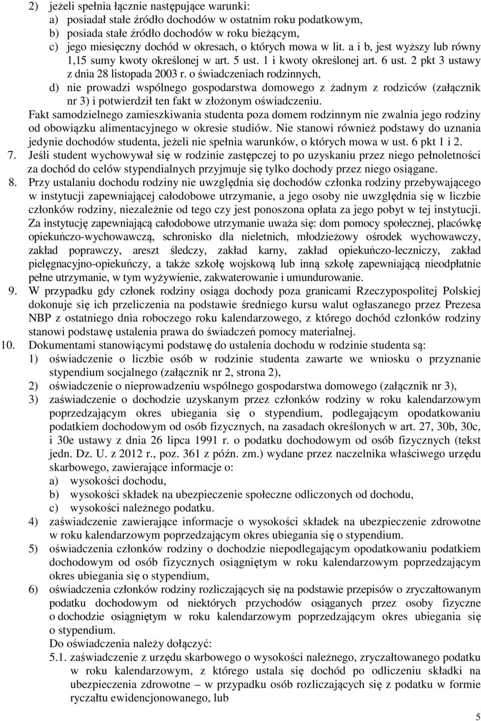 o świadczeniach rodzinnych, d) nie prowadzi wspólnego gospodarstwa domowego z żadnym z rodziców (załącznik nr 3) i potwierdził ten fakt w złożonym oświadczeniu.
