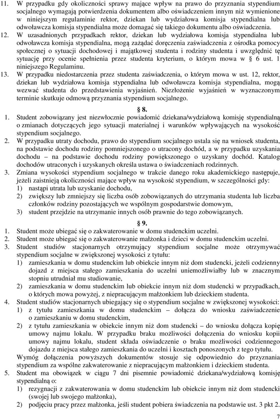 W uzasadnionych przypadkach rektor, dziekan lub wydziałowa komisja stypendialna lub odwoławcza komisja stypendialna, mogą zażądać doręczenia zaświadczenia z ośrodka pomocy społecznej o sytuacji