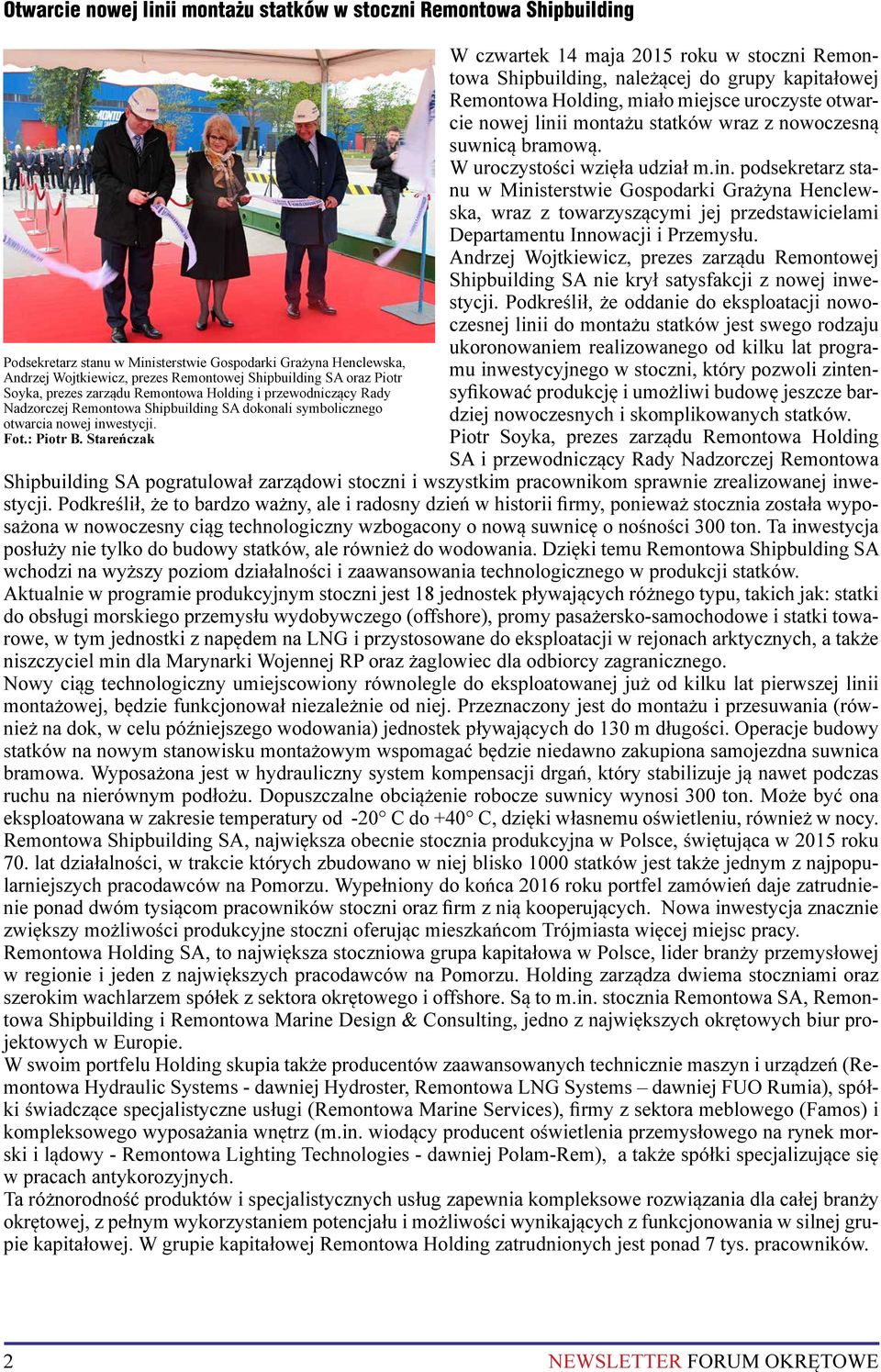 Stareńczak W czwartek 14 maja 2015 roku w stoczni Remontowa Shipbuilding, należącej do grupy kapitałowej Remontowa Holding, miało miejsce uroczyste otwarcie nowej linii montażu statków wraz z