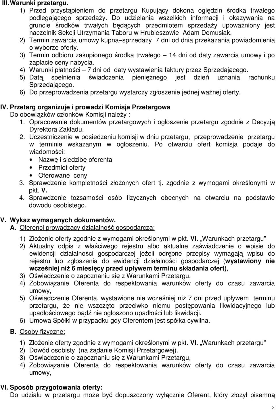 2) Termin zawarcia umowy kupna sprzedaŝy 7 dni od dnia przekazania powiadomienia o wyborze oferty.