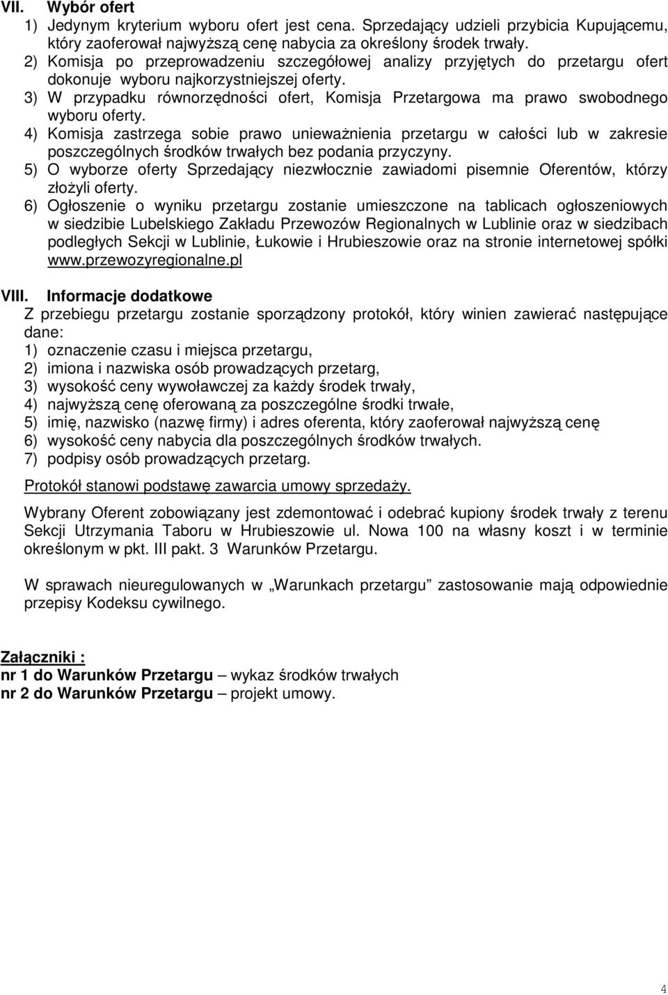 3) W przypadku równorzędności ofert, Komisja Przetargowa ma prawo swobodnego wyboru oferty.