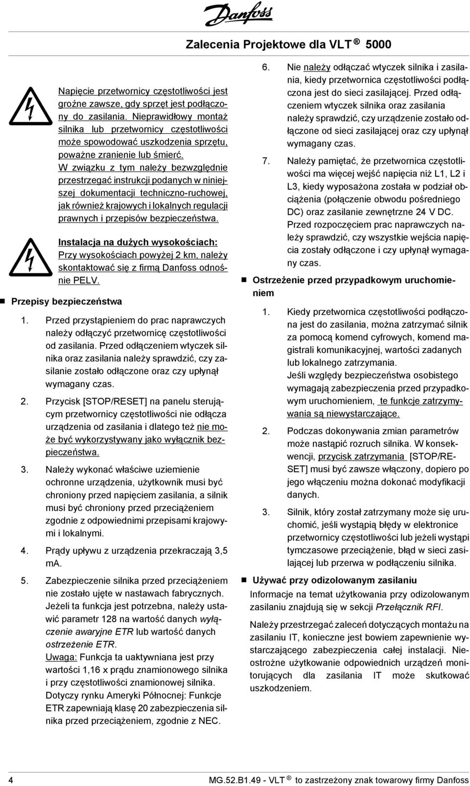 W związku z tym należy bezwzględnie przestrzegać instrukcji podanych w niniejszej dokumentacji techniczno-ruchowej, jak również krajowych i lokalnych regulacji prawnych i przepisów bezpieczeństwa.