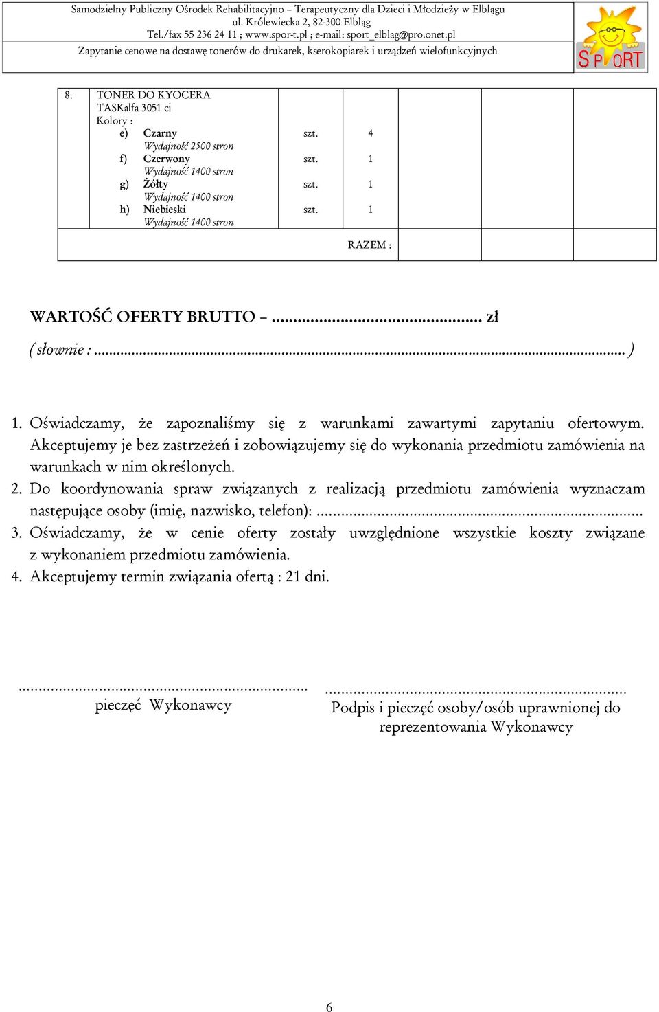 Oświadczamy, że zapoznaliśmy się z warunkami zawartymi zapytaniu ofertowym. Akceptujemy je bez zastrzeżeń i zobowiązujemy się do wykonania przedmiotu zamówienia na warunkach w nim określonych.