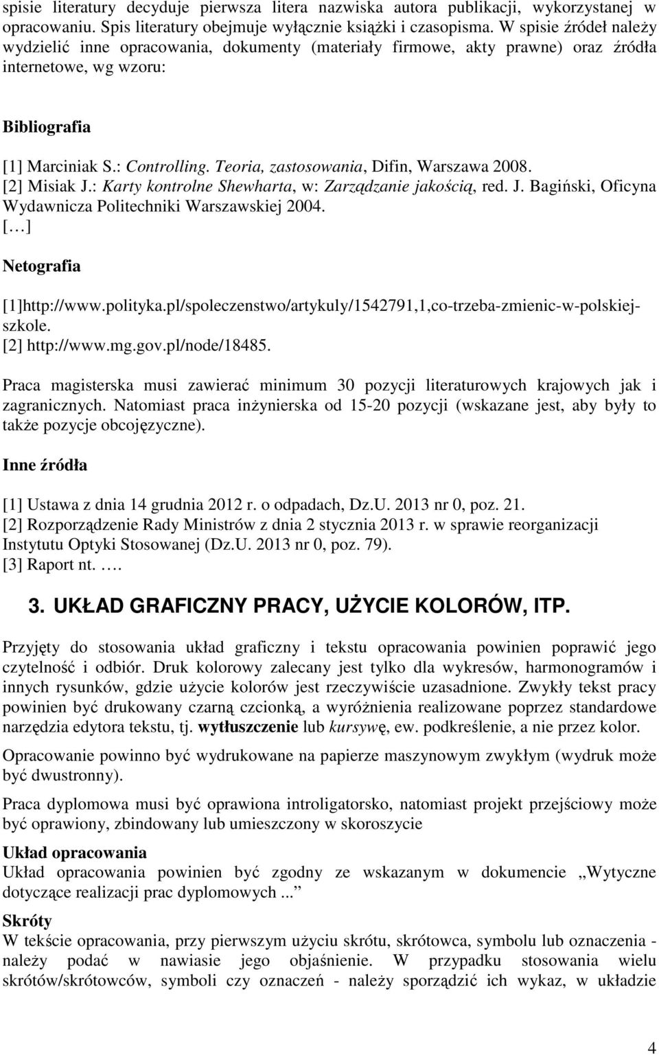 Teoria, zastosowania, Difin, Warszawa 2008. [2] Misiak J.: Karty kontrolne Shewharta, w: Zarządzanie jakością, red. J. Bagiński, Oficyna Wydawnicza Politechniki Warszawskiej 2004.