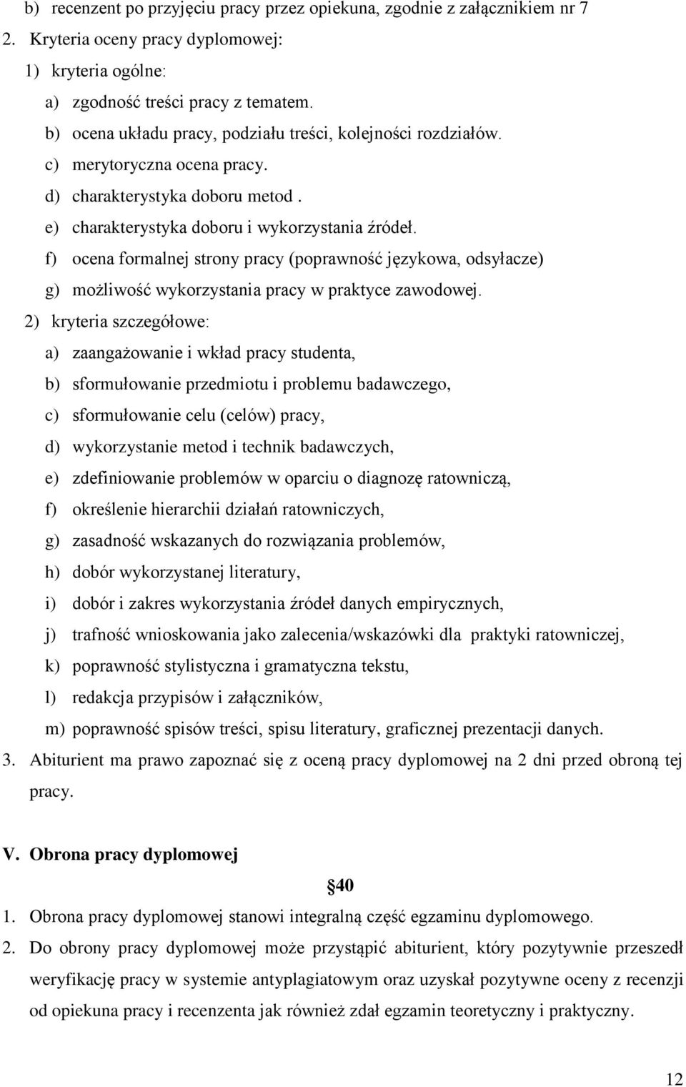 f) ocena formalnej strony pracy (poprawność językowa, odsyłacze) g) możliwość wykorzystania pracy w praktyce zawodowej.