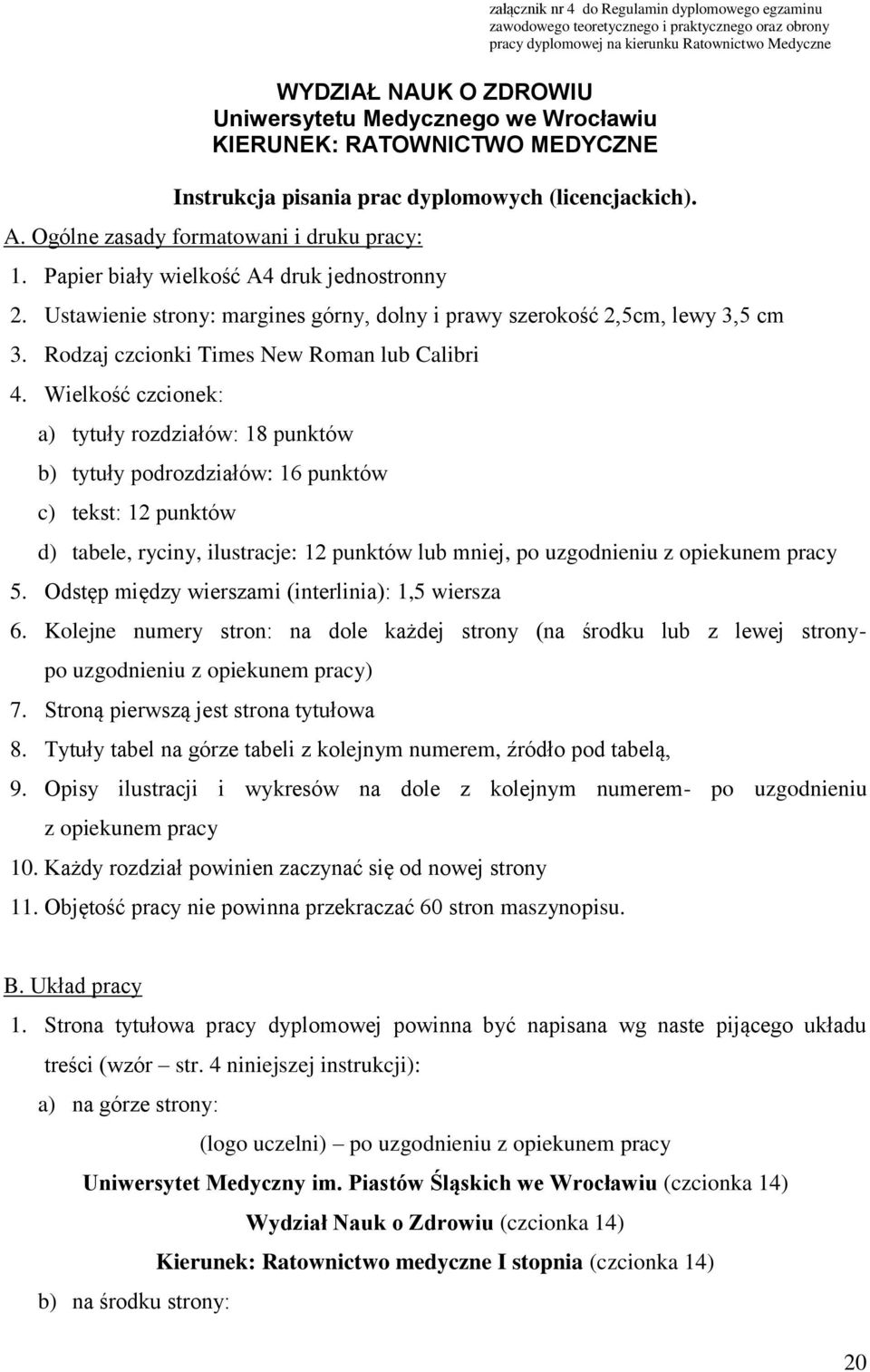 Ustawienie strony: margines górny, dolny i prawy szerokość 2,5cm, lewy 3,5 cm 3. Rodzaj czcionki Times New Roman lub Calibri 4.