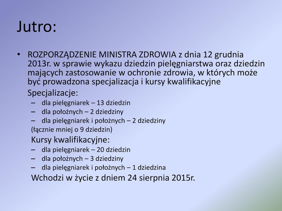 specjalizacja i kursy kwalifikacyjne Specjalizacje: dla pielęgniarek 13 dziedzin dla położnych 2 dziedziny dla pielęgniarek i