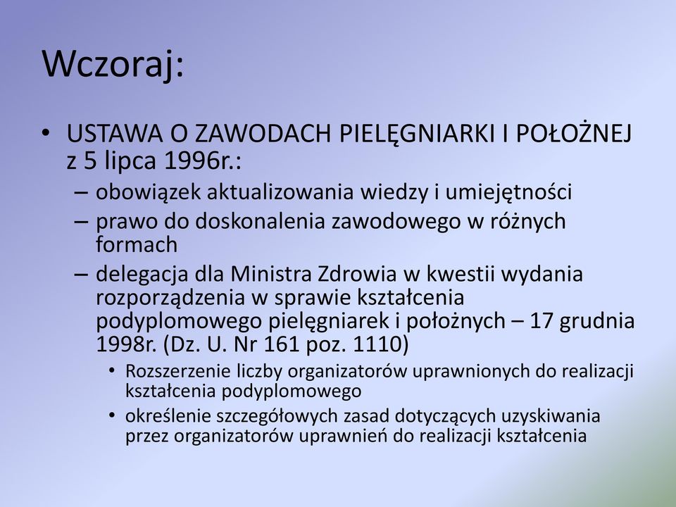 kwestii wydania rozporządzenia w sprawie kształcenia podyplomowego pielęgniarek i położnych 17 grudnia 1998r. (Dz. U. Nr 161 poz.
