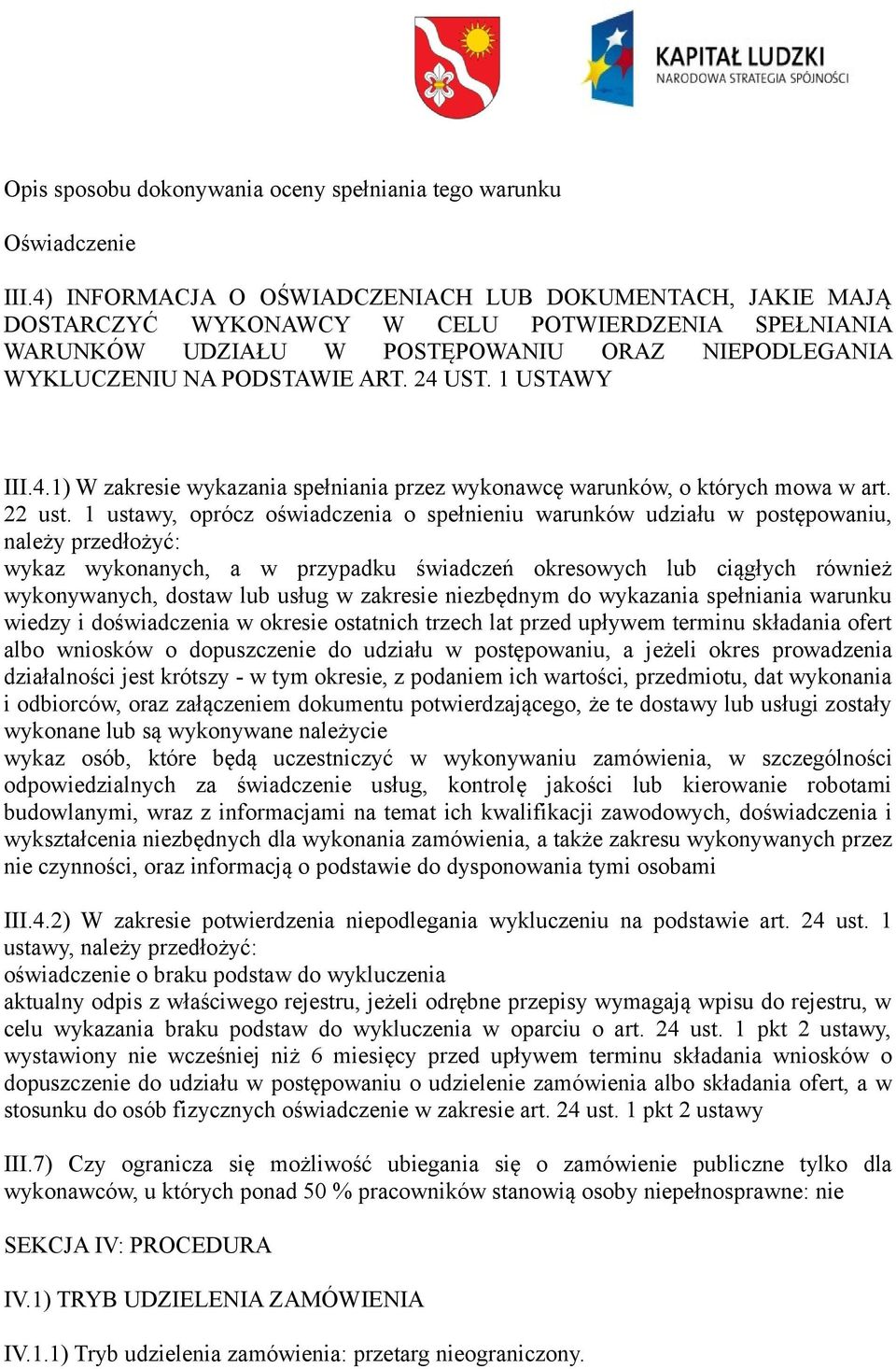 1 ustawy, oprócz oświadczenia o spełnieniu warunków udziału w postępowaniu, należy przedłożyć: wykaz wykonanych, a w przypadku świadczeń okresowych lub ciągłych również wykonywanych, dostaw lub usług