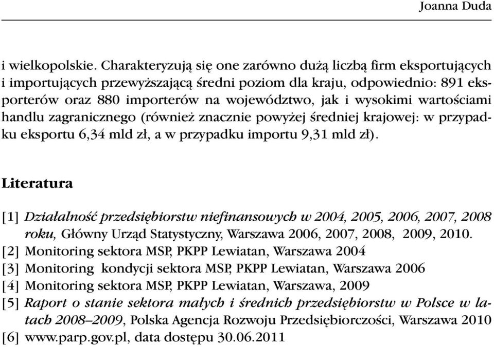 wartościami handlu zagranicznego (również znacznie powyżej średniej krajowej: w przypadku eksportu 6,34 mld zł, a w przypadku importu 9,31 mld zł).