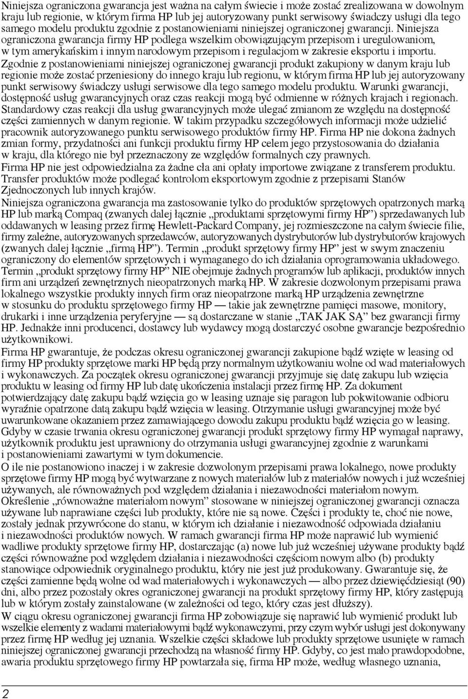 Niniejsza ograniczona gwarancja firmy HP podlega wszelkim obowiązującym przepisom i uregulowaniom, wtymamerykańskim i innym narodowym przepisom i regulacjom w zakresie eksportu i importu.