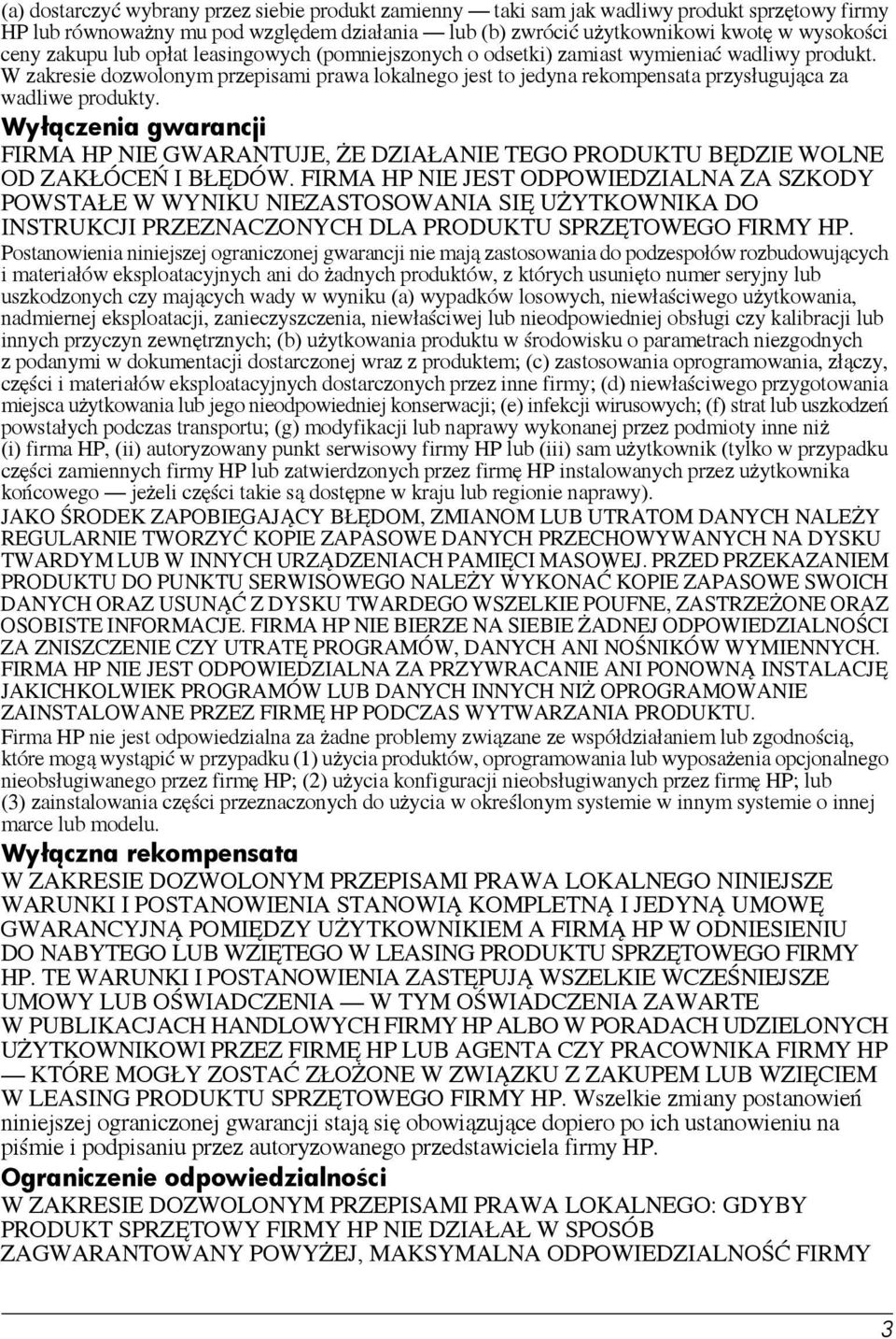 W zakresie dozwolonym przepisami prawa lokalnego jest to jedyna rekompensata przysługująca za wadliwe produkty.