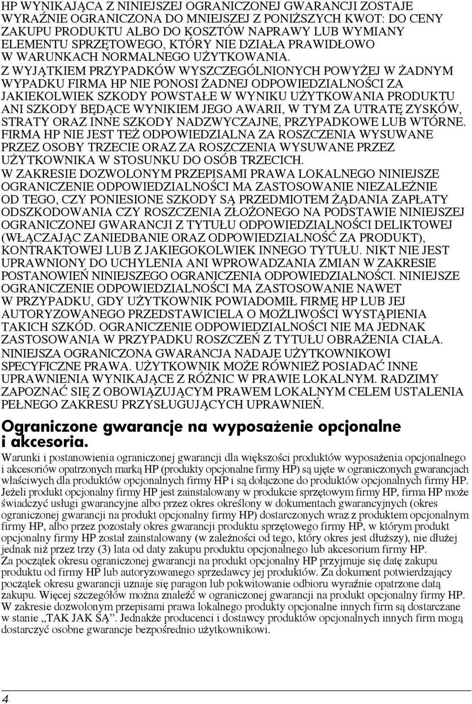 Z WYJĄTKIEM PRZYPADKÓW WYSZCZEGÓLNIONYCH POWYŻEJ W ŻADNYM WYPADKU FIRMA HP NIE PONOSI ŻADNEJ ODPOWIEDZIALNOŚCI ZA JAKIEKOLWIEK SZKODY POWSTAŁE W WYNIKU UŻYTKOWANIA PRODUKTU ANI SZKODY BĘDĄCE WYNIKIEM