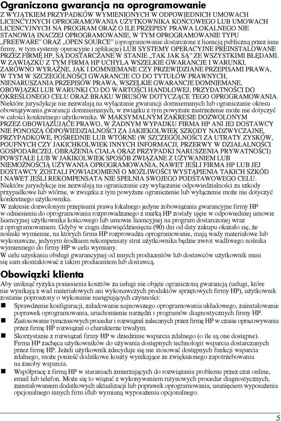operacyjne i aplikacje) LUB SYSTEMY OPERACYJNE PREINSTALOWANE PRZEZ FIRMĘ HP, SĄ DOSTARCZANE W STANIE TAK JAK SĄ ZE WSZYSTKIMI BŁĘDAMI.