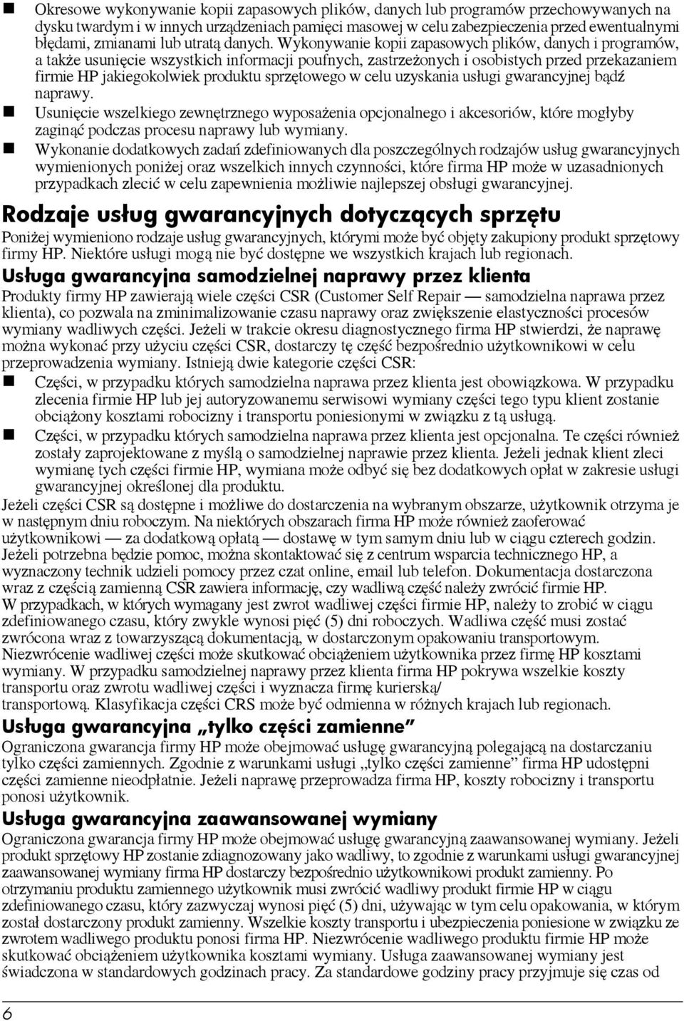 Wykonywanie kopii zapasowych plików, danych i programów, atakże usunięcie wszystkich informacji poufnych, zastrzeżonych i osobistych przed przekazaniem firmie HP jakiegokolwiek produktu sprzętowego w