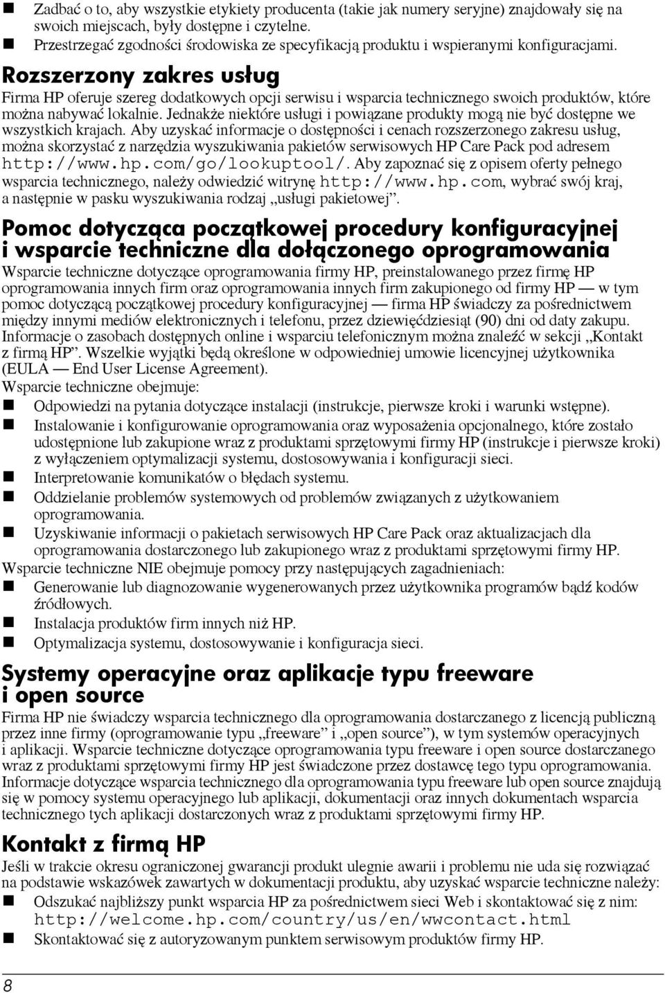 Rozszerzony zakres usług Firma HP oferuje szereg dodatkowych opcji serwisu i wsparcia technicznego swoich produktów, które można nabywać lokalnie.