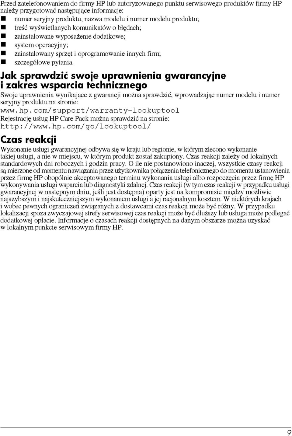 Jak sprawdzić swoje uprawnienia gwarancyjne i zakres wsparcia technicznego Swoje uprawnienia wynikające z gwarancji można sprawdzić, wprowadzając numer modelu i numer seryjny produktu na stronie: www.