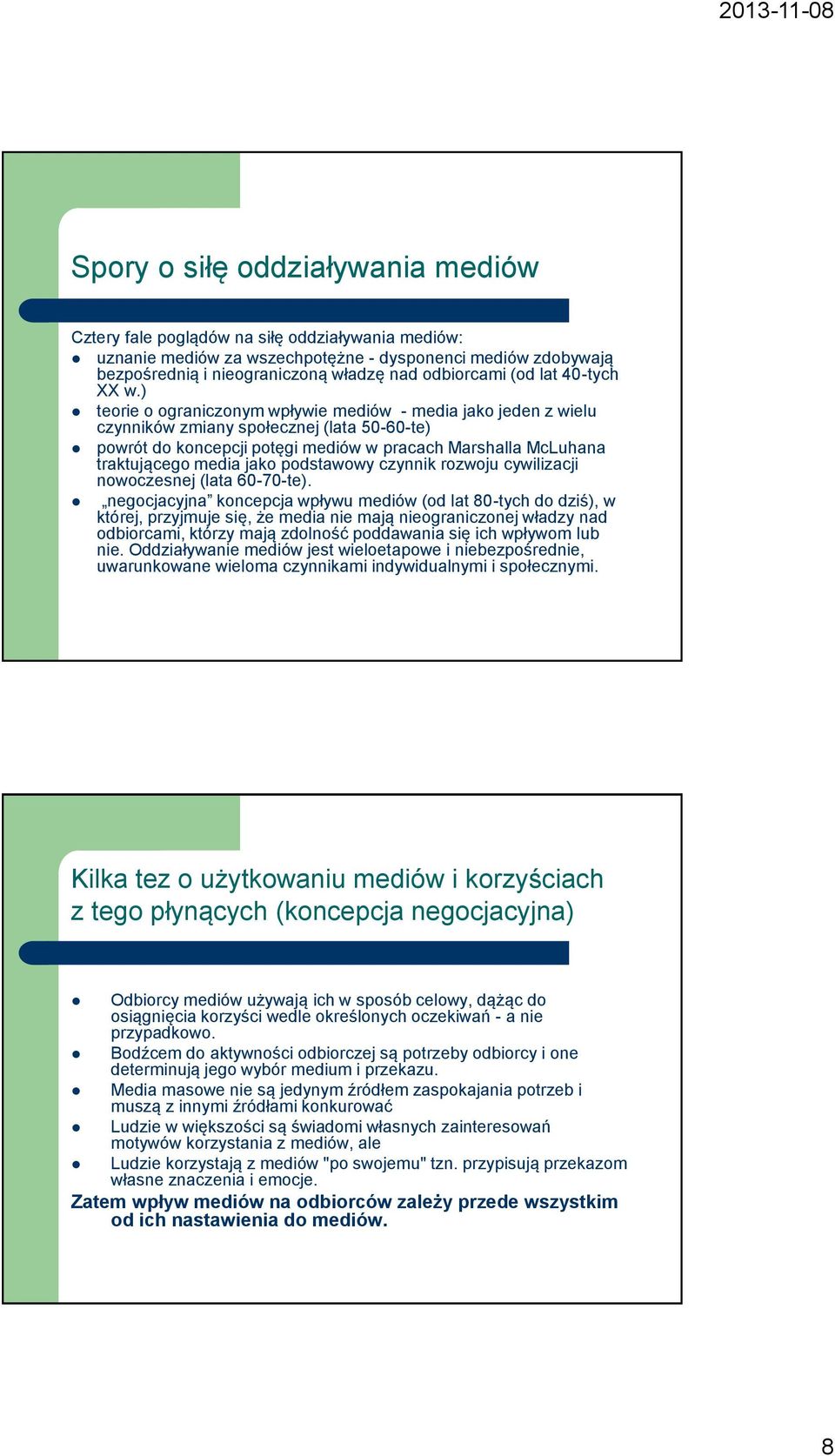 ) teorie o ograniczonym wpływie mediów - media jako jeden z wielu czynników zmiany społecznej (lata 50-60-te) powrót do koncepcji potęgi mediów w pracach Marshalla McLuhana traktującego media jako