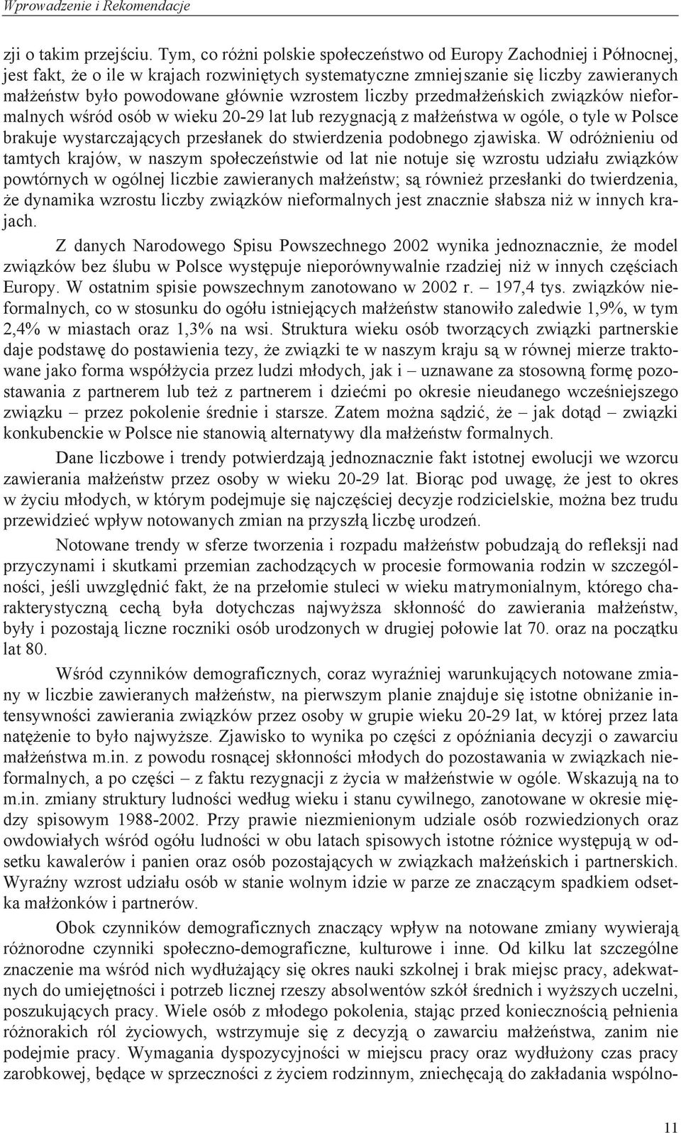 wzrostem liczby przedmałżeńskich związków nieformalnych wśród osób w wieku 20-29 lat lub rezygnacją z małżeństwa w ogóle, o tyle w Polsce brakuje wystarczających przesłanek do stwierdzenia podobnego