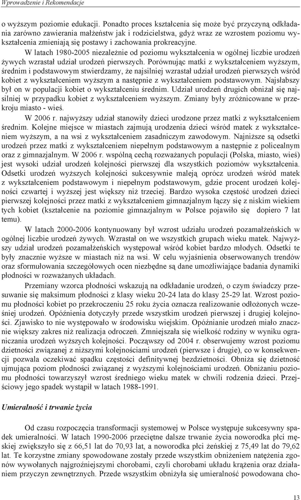 prokreacyjne. W latach 1980-2005 niezależnie od poziomu wykształcenia w ogólnej liczbie urodzeń żywych wzrastał udział urodzeń pierwszych.