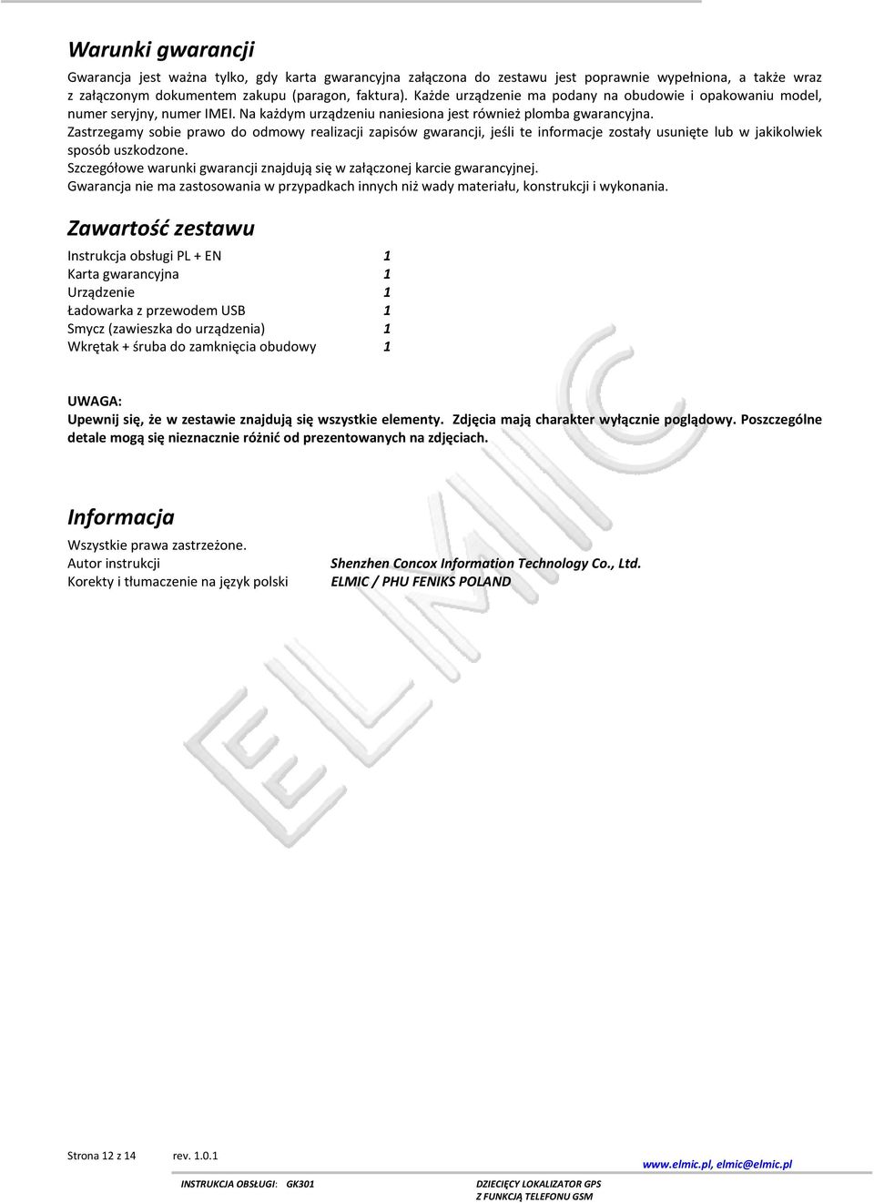Zastrzegamy sobie prawo do odmowy realizacji zapisów gwarancji, jeśli te informacje zostały usunięte lub w jakikolwiek sposób uszkodzone.