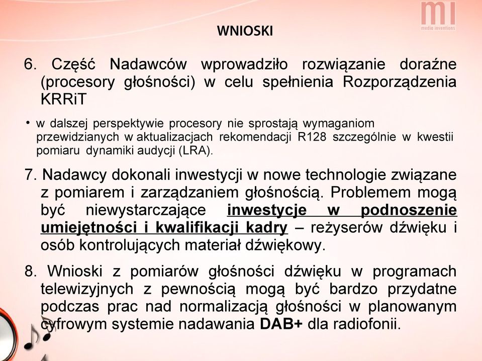 aktualizacjach rekomendacji R128 szczególnie w kwestii pomiaru dynamiki audycji (LRA). 7. Nadawcy dokonali inwestycji w nowe technologie związane z pomiarem i zarządzaniem głośnością.